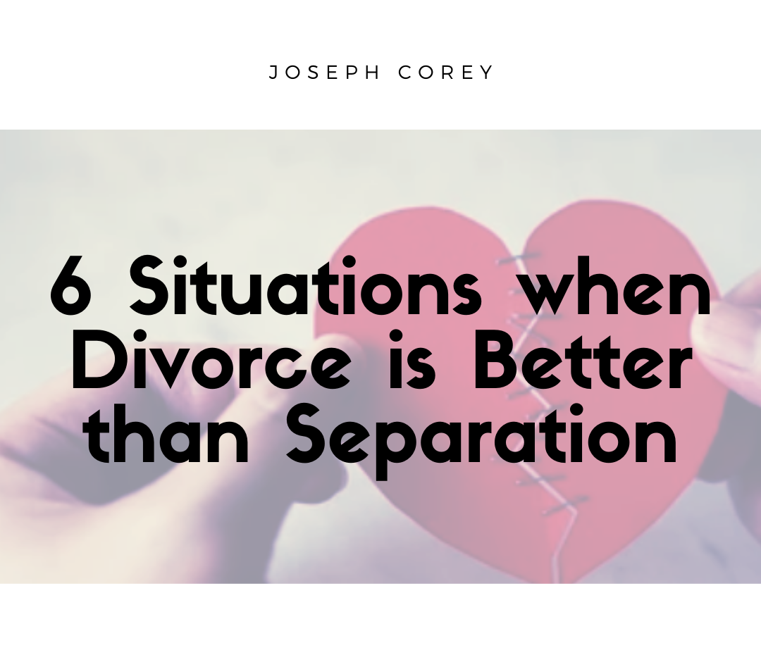 6 Situations When Divorce Is Better Than Separation